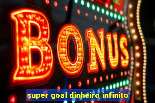 super goal dinheiro infinito